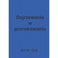 Dojrzewanie w prorokowaniu - Jim W. Goll