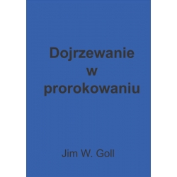 Dojrzewanie w prorokowaniu - Jim W. Goll