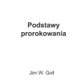 Podstawy Prorokowania - Jim W. Goll