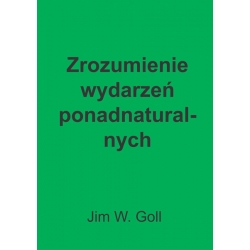 Zrozumienie wydarzeń ponadnaturalnych - Jim W. Goll